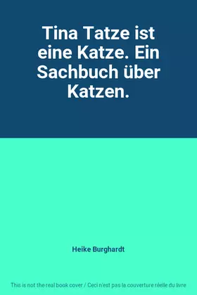 Couverture du produit · Tina Tatze ist eine Katze. Ein Sachbuch über Katzen.