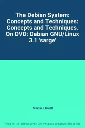 Couverture du produit · The Debian System: Concepts and Techniques: Concepts and Techniques. On DVD: Debian GNU/Linux 3.1 'sarge'