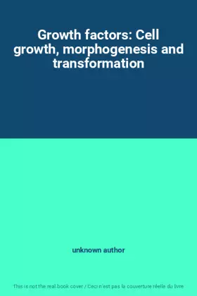 Couverture du produit · Growth factors: Cell growth, morphogenesis and transformation