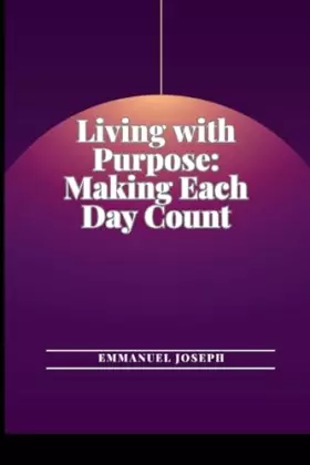 Couverture du produit · Living with Purpose: Making Each Day Count