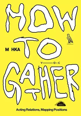 Couverture du produit · How to Gather: Acting Relations, Mapping Positions