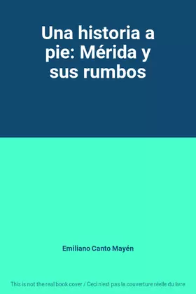 Couverture du produit · Una historia a pie: Mérida y sus rumbos