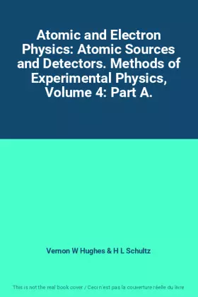 Couverture du produit · Atomic and Electron Physics: Atomic Sources and Detectors. Methods of Experimental Physics, Volume 4: Part A.