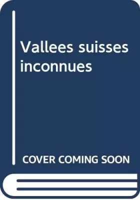 Couverture du produit · Vallees suisses inconnues