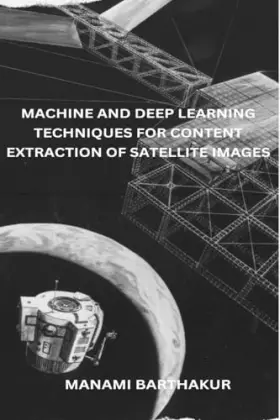 Couverture du produit · Machine and Deep Learning Techniques for Content Extraction of Satellite Images