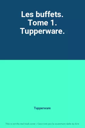Couverture du produit · Les buffets. Tome 1. Tupperware.