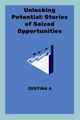 Couverture du produit · Unlocking Potential: Stories of Seized Opportunities