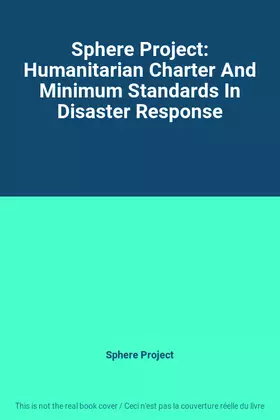 Couverture du produit · Sphere Project: Humanitarian Charter And Minimum Standards In Disaster Response