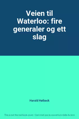 Couverture du produit · Veien til Waterloo: fire generaler og ett slag