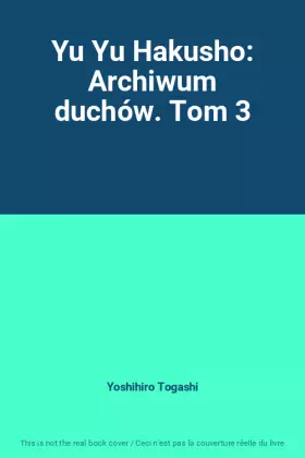 Couverture du produit · Yu Yu Hakusho: Archiwum duchów. Tom 3