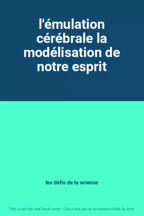 Couverture du produit · l'émulation cérébrale la modélisation de notre esprit