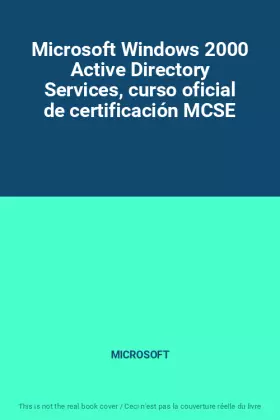 Couverture du produit · Microsoft Windows 2000 Active Directory Services, curso oficial de certificación MCSE