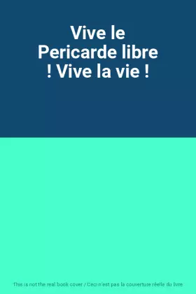 Couverture du produit · Vive le Pericarde libre ! Vive la vie !