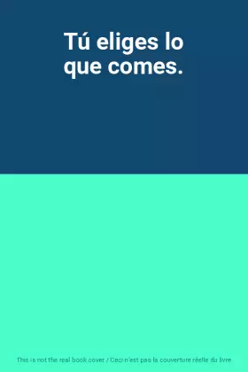 Couverture du produit · Tú eliges lo que comes.