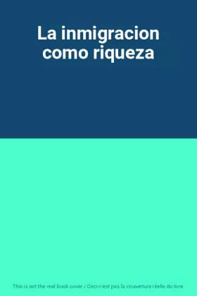Couverture du produit · La inmigracion como riqueza