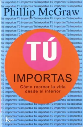 Couverture du produit · Tú importas: Cómo recrear la vida desde el interior (AUTOAYUDA)