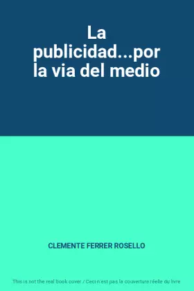 Couverture du produit · La publicidad...por la via del medio
