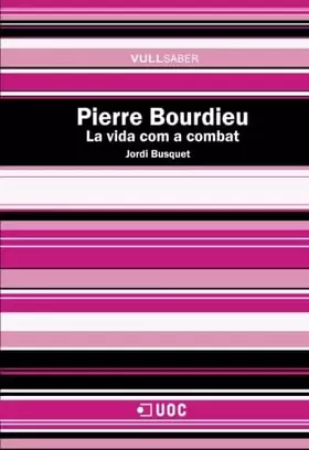 Couverture du produit · Pierre Bourdieu. La vida com a combat: 132 (VullSaber)