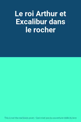 Couverture du produit · Le roi Arthur et Excalibur dans le rocher