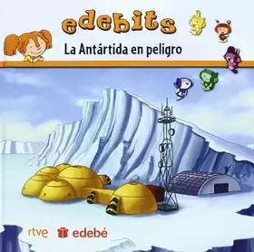 Couverture du produit · LA ANTÁRTIDA EN PELIGRO (EDEBITS)