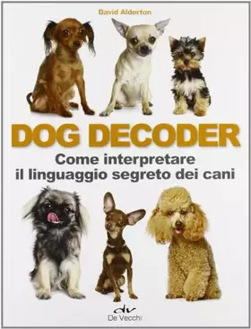 Couverture du produit · Dog decoder. Come interpretare il linguaggio segreto dei cani