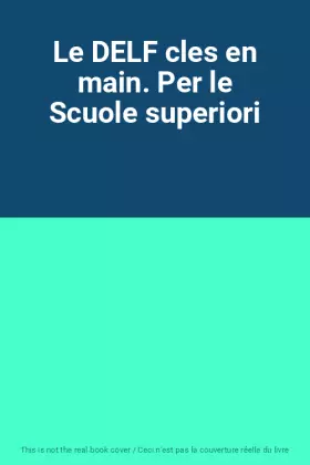 Couverture du produit · Le DELF cles en main. Per le Scuole superiori