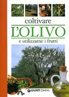 Couverture du produit · Coltivare l'olivo e utilizzarne i frutti