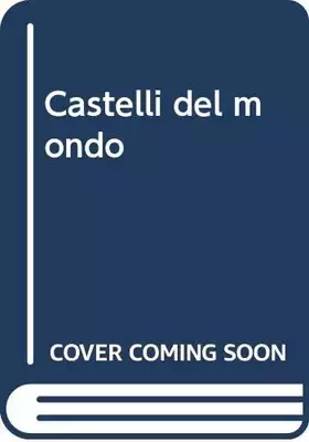 Couverture du produit · Castelli del mondo. Ediz. illustrata