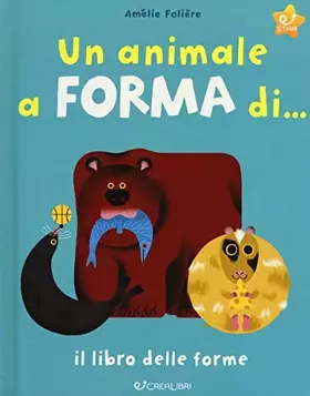 Couverture du produit · Un animale a forma di... Il libro delle forme. Ediz. a colori