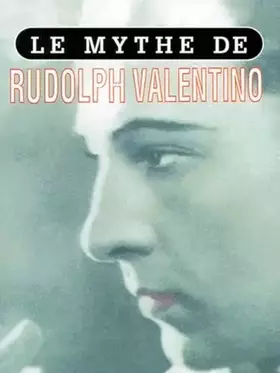 Couverture du produit · Le mythe de Rudolph Valentino