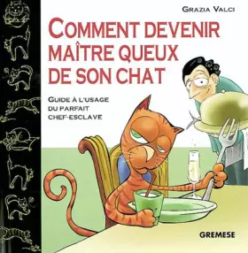 Couverture du produit · Comment devenir maître queux de son chat : Guide à l'usage du parfait chef-esclave