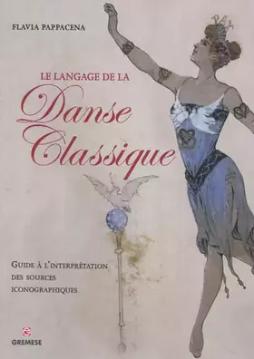 Couverture du produit · Le langage de la danse classique: Guide à l'interprétation des sources iconographiques.