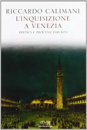 Couverture du produit · L'Inquisizione a Venezia. Eretici e processi 1548-1674