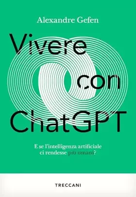 Couverture du produit · Vivere con ChatGPT. E se l'intelligenza artificiale ci rendesse più umani?