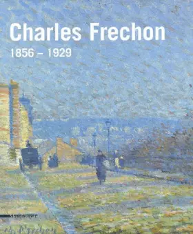 Couverture du produit · Charles Frechon : 1856-1929