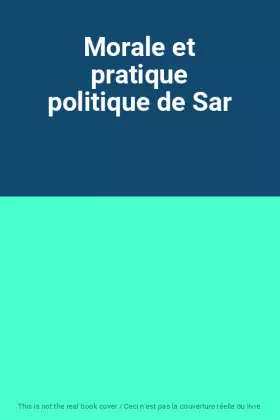 Couverture du produit · Morale et pratique politique de Sar