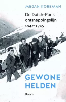 Couverture du produit · Gewone helden: de Dutch-Paris ontsnappingslijn 1942-1945