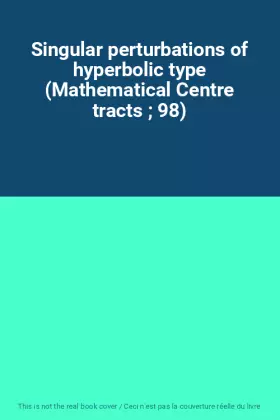 Couverture du produit · Singular perturbations of hyperbolic type (Mathematical Centre tracts ; 98)