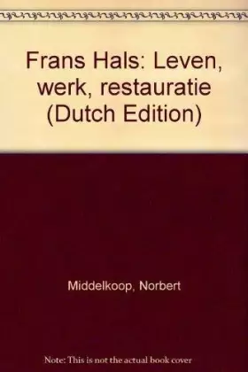Couverture du produit · Frans Hals: leven, werk, restauratie