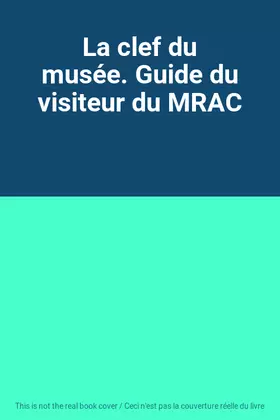 Couverture du produit · La clef du musée. Guide du visiteur du MRAC