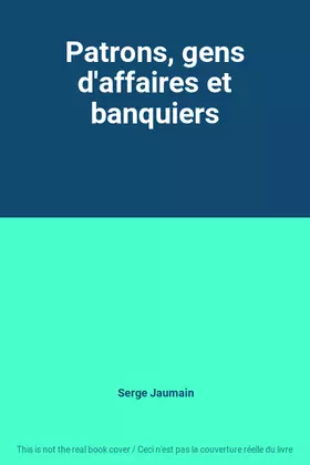 Couverture du produit · Patrons, gens d'affaires et banquiers
