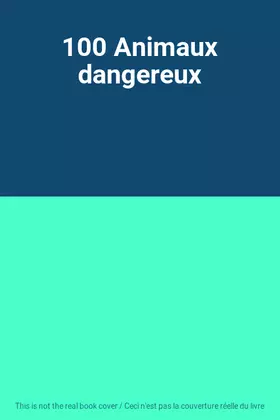 Couverture du produit · 100 Animaux dangereux