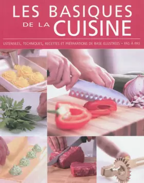 Couverture du produit · Les basiques de la cuisine: Ustensiles, techniques et préparations de base illustrées, pas à pas
