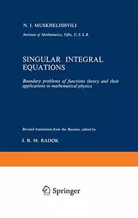 Couverture du produit · Singular Integral Equations: Boundary problems of functions theory and their applications to mathematical physics