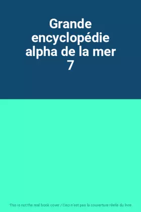 Couverture du produit · Grande encyclopédie alpha de la mer 7
