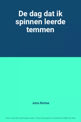 Couverture du produit · De dag dat ik spinnen leerde temmen