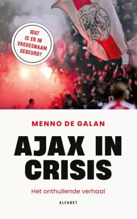 Couverture du produit · Ajax in crisis: Het onthullende verhaal