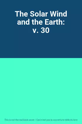 Couverture du produit · The Solar Wind and the Earth: v. 30