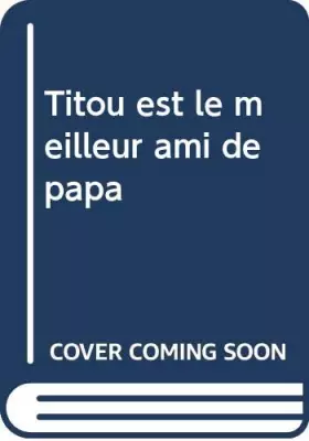 Couverture du produit · TITOU LE MEILLEUR AMI DE PAPA
