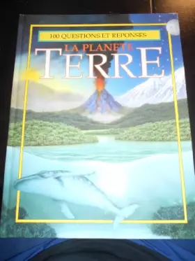 Couverture du produit · 100 QUESTIONS ET REPONSES : LA PLANETE TERRE